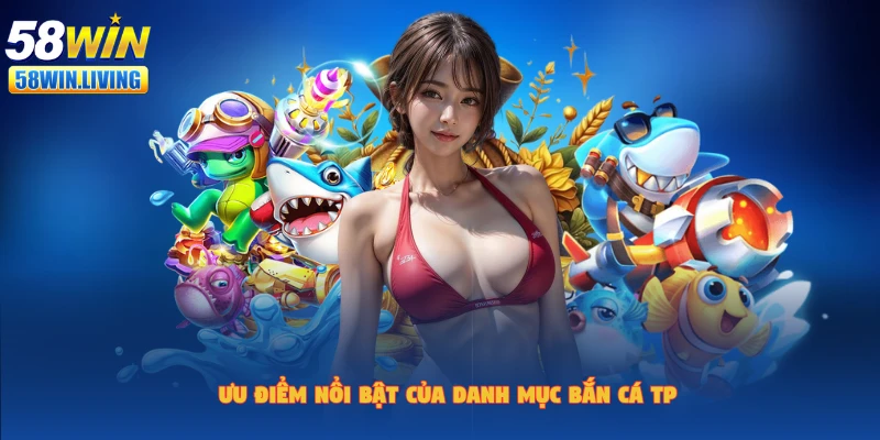 Những điểm cộng của bắn cá TP
